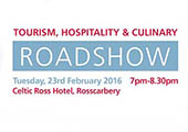 Tourism, Hospitality & Culinary Roadshow > 23rd February @ Celtic Ross Hotel, Rosscarbery